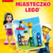 PRZYJDŹ DO MIASTECZKA LEGO® I BAW SIĘ BEZ KOŃCA!