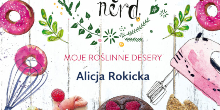 Słodka Wegan Nerd. Moje roślinne desery