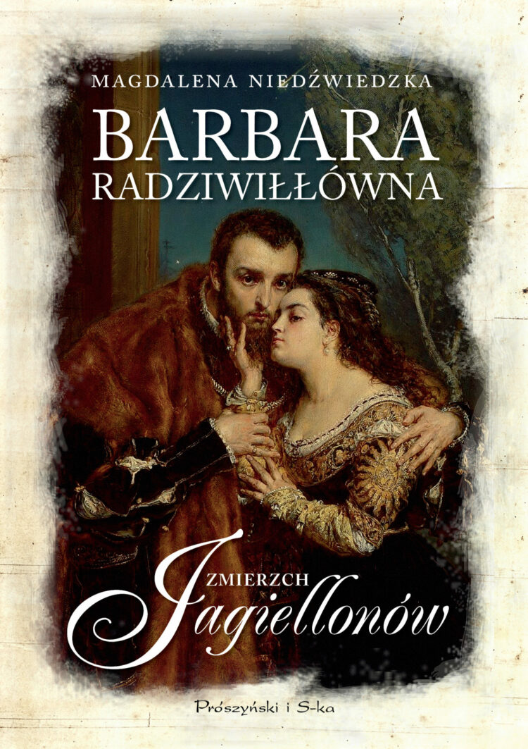Barbara Radziwiłłówna. Zmierzch Jagiellonów