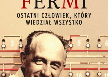 Enrico Fermi. Ostatni człowiek, który wiedział wszystko