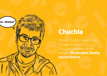 JA, BRZOZA!- Wojtek Chuchla zaczyna kolejne 50 okrążeń Ziemią wokół Słońca