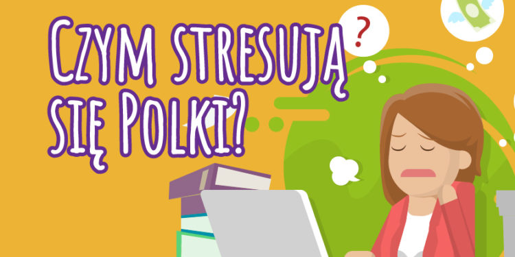Czym stresują się Polki? Wyniki badania