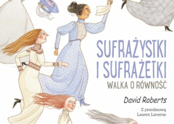 Sufrażystki i Sufrażetki. Walka o równość