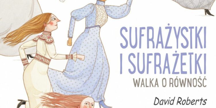 Sufrażystki i Sufrażetki. Walka o równość