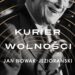 Kurier wolności. Jan Nowak Jeziorański