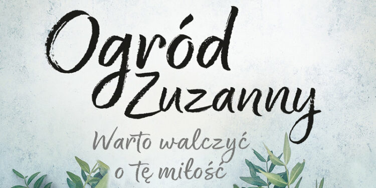 Ogród Zuzanny. Warto walczyć o tę miłość