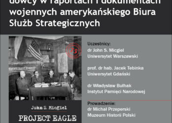 Polscy wywiadowcy z OSS w Trzeciej Rzeszy. Dyskusja o książce „Project Eagle…” Johna S. Micgiela