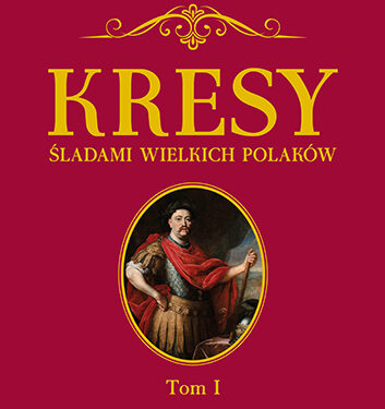 Kresy. Śladami wielkich Polaków