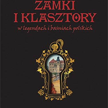 Zamki i klasztory w legendach i baśniach polskich