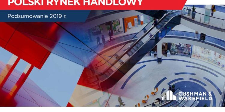 Rynek nieruchomości handlowych w Polsce w 2019 – podsumowanie Cushman & Wakefield