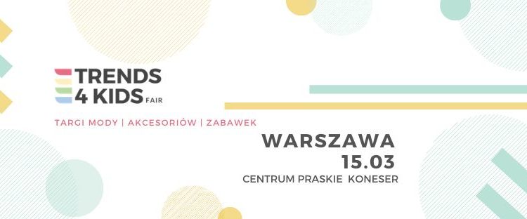 Targi Trends 4 Kids po raz trzeci w Warszawie!
