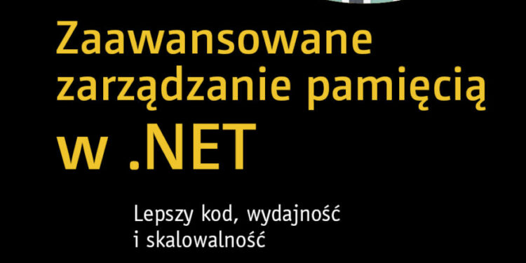 Zaawansowane zarządzanie pamięcią w .NET