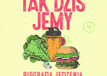 Tak dziś jemy. Biografia jedzenia