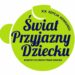 Ruszyły oceny zgłoszeń do XIX edycji Konkursu  „Świat Przyjazny Dziecku!”