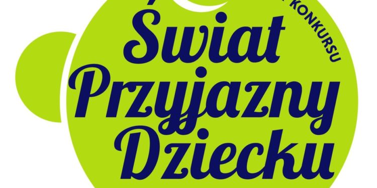 Ruszyły oceny zgłoszeń do XIX edycji Konkursu „Świat Przyjazny Dziecku!”