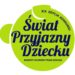 Ruszyły oceny zgłoszeń do XIX edycji Konkursu  „Świat Przyjazny Dziecku!”