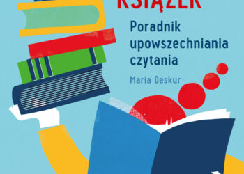 Książki mają supermoc! Powstał poradnik upowszechniania czytania