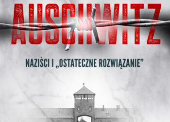 Auschwitz. Naziści i „ostateczne rozwiązanie”
