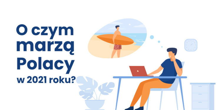 O czym marzyli Polacy w 2021 roku. Wyniki badania