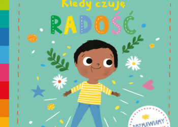 Kiedy czuję radość. Akademia mądrego dziecka. Poznaj uczucia i emocje