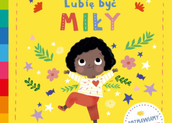 Lubię być miły. Akademia mądrego dziecka. Poznaj uczucia i emocje