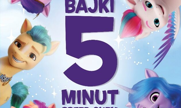 My Little Pony. Nowe pokolenie. Bajki 5 minut przed snem.