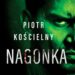 Jedynym sposobem na zreformowanie ludzi jest ich zabicie…Piotr Kościelny w nowym thrillerze wrocławskim Nagonka