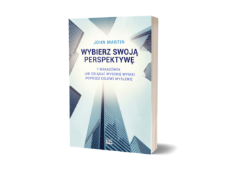 Wybierz swoją perspektywę. 7 wskazówek, jak osiągać wysokie wyniki poprzez celowe myślenie