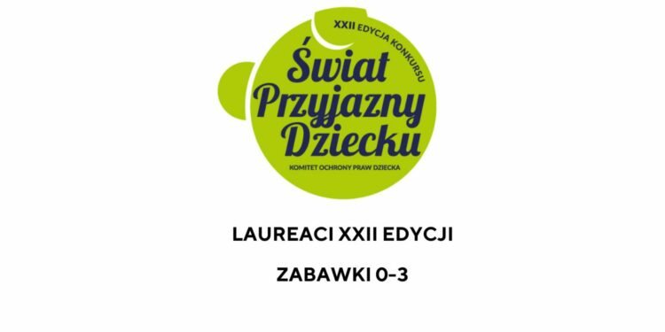 Laureaci XXII edycji konkursu Świat Przyjazny Dziecku. Kategoria  Zabawki 0-3