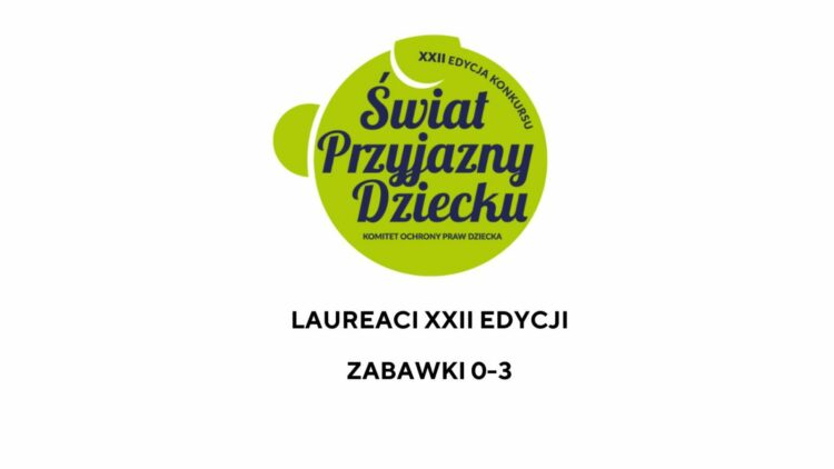 Laureaci XXII edycji konkursu Świat Przyjazny Dziecku. Kategoria  Zabawki 0-3