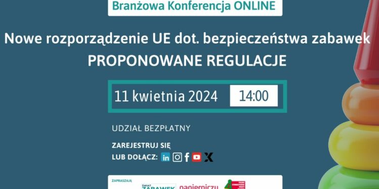 Branżowa Konferencja ONLINE – Nowe rozporządzenie UE dot. bezpieczeństwa zabawek. Proponowane regulacje