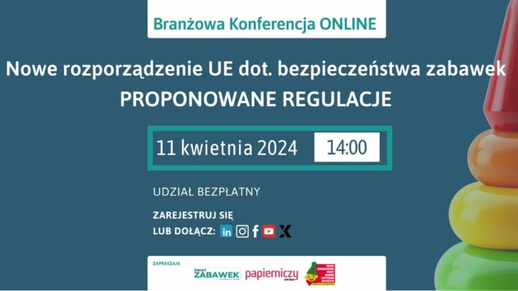 Branżowa Konferencja ONLINE – Nowe rozporządzenie UE dot. bezpieczeństwa zabawek. Proponowane regulacje
