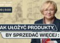 Jak ułożyć produkty, by sprzedawać więcej