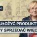 Jak ułożyć produkty, by sprzedawać więcej