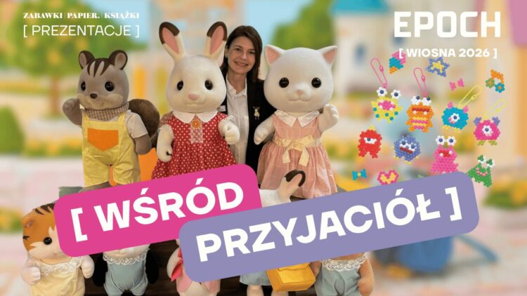 EPOCH (zabawki, gry, kreatywne) – Nowości WIOSNA LATO 2026. Wśród przyjaciół