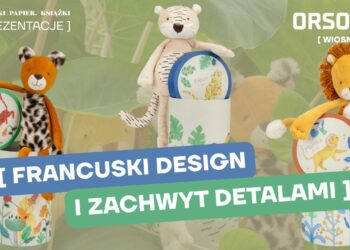 Orsolya (zabawki, art. kreatywne) – Nowości WIOSNA LATO 2026. Francuski design i zachwyt detalami
