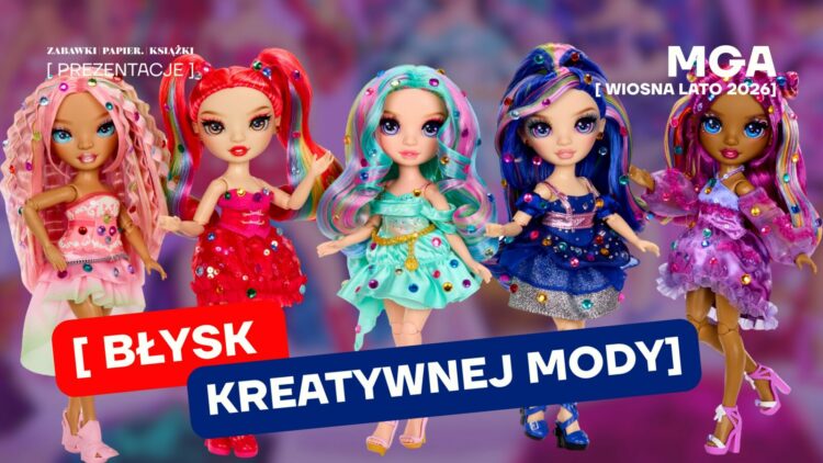MGA (zabawki, DIY) – Nowości WIOSNA LATO 2026. Błysk kreatywnej mody
