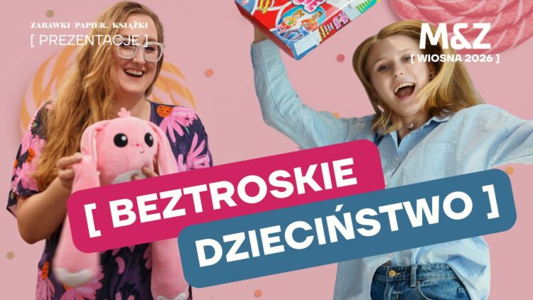 M&Z Dystrybucja (zabawki, gry) – Nowości WIOSNA LATO 2026. Beztroskie dzieciństwo